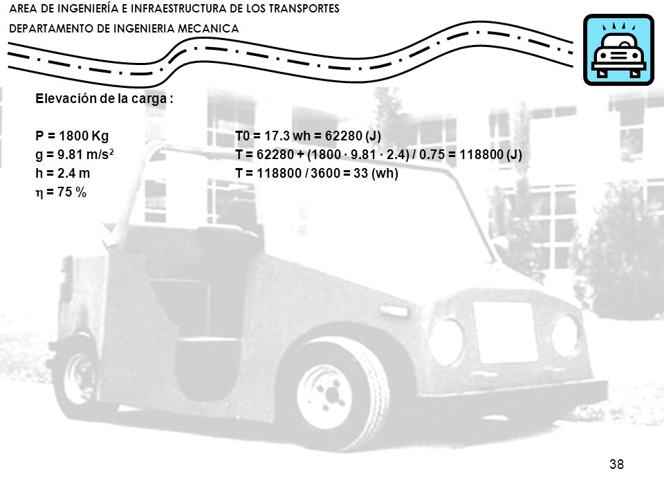 Elevación de la carga : P = 1800 Kg T0 = 17.3 wh = (J) g = 9.81 m/s2 T = (1800 · 9.81 · 2.4) / 0.75 = (J)
