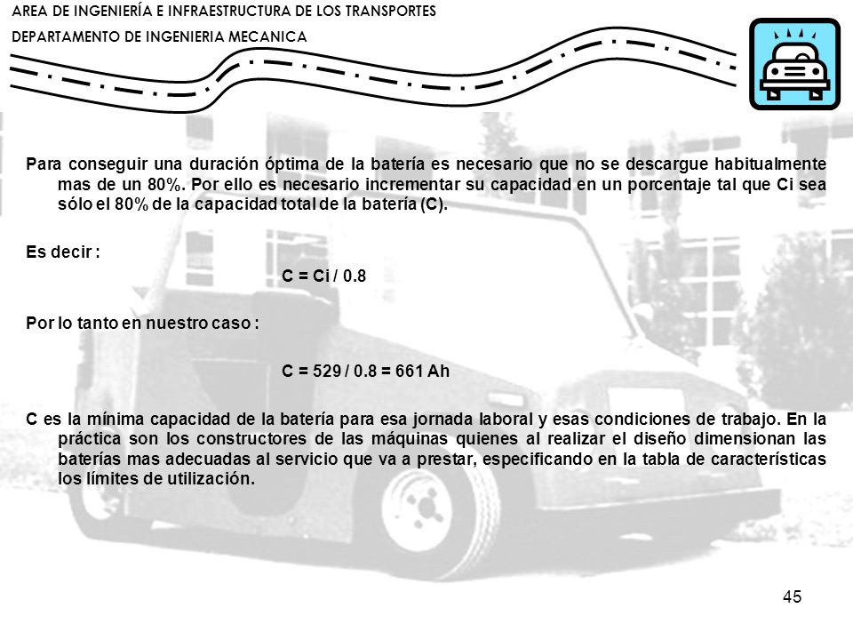 Para conseguir una duración óptima de la batería es necesario que no se descargue habitualmente mas de un 80%. Por ello es necesario incrementar su capacidad en un porcentaje tal que Ci sea sólo el 80% de la capacidad total de la batería (C).
