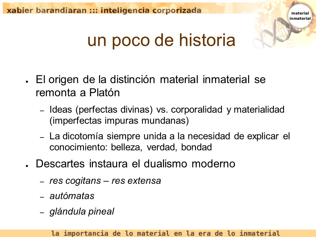un poco de historia El origen de la distinción material inmaterial se remonta a Platón.