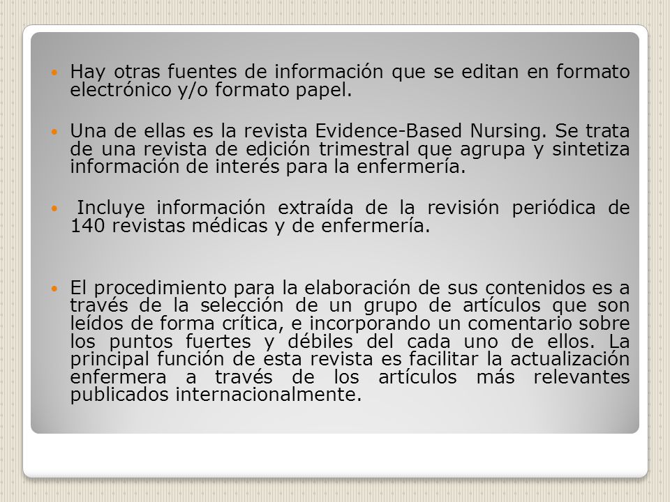 Hay otras fuentes de información que se editan en formato electrónico y/o formato papel.
