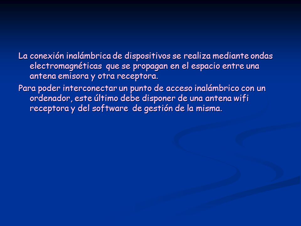 La conexión inalámbrica de dispositivos se realiza mediante ondas electromagnéticas que se propagan en el espacio entre una antena emisora y otra receptora.