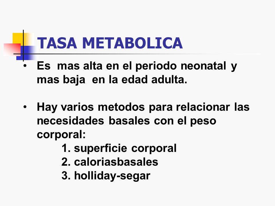 TASA METABOLICA Es mas alta en el periodo neonatal y mas baja en la edad adulta.