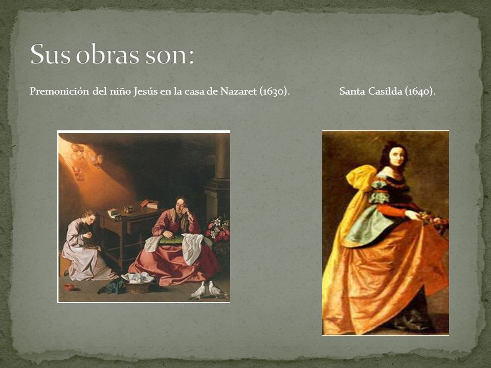 Sus obras son: Premonición del niño Jesús en la casa de Nazaret (1630).