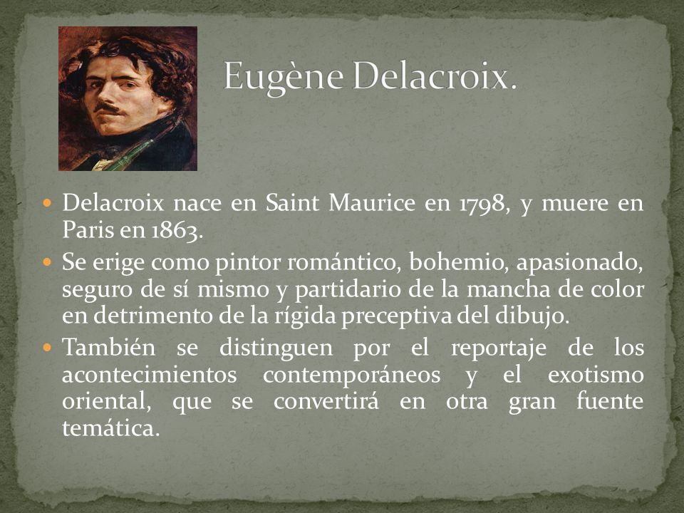 Eugène Delacroix. Delacroix nace en Saint Maurice en 1798, y muere en Paris en
