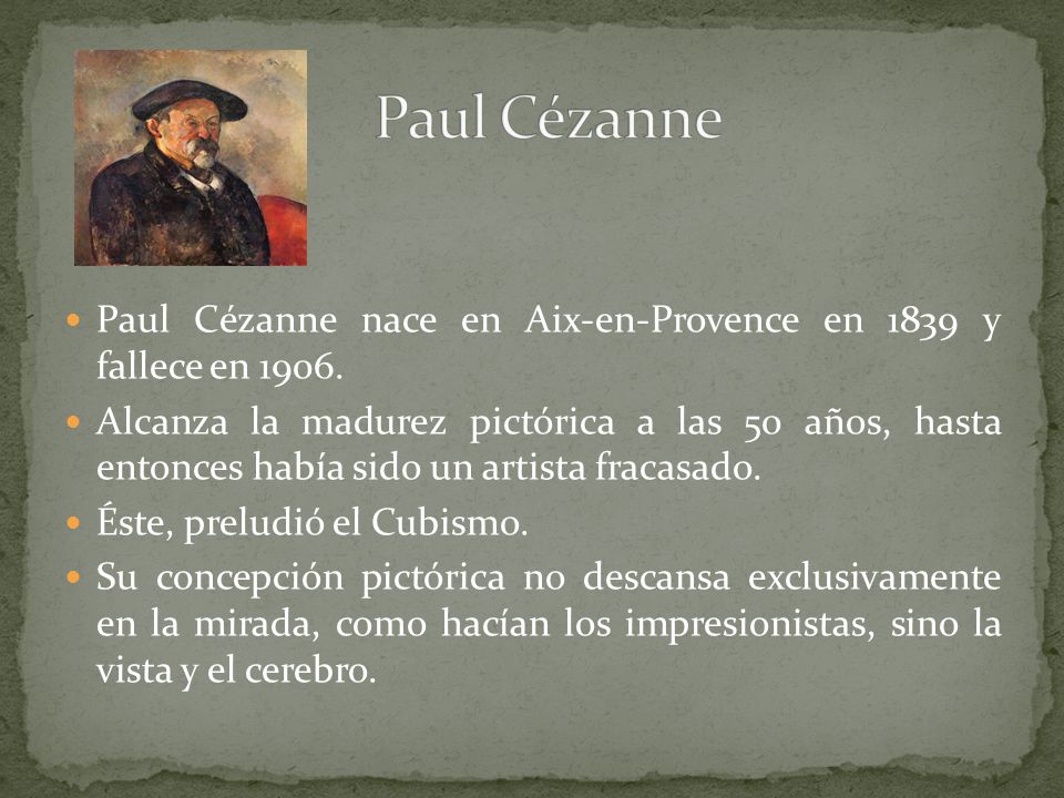 Paul Cézanne Paul Cézanne nace en Aix-en-Provence en 1839 y fallece en