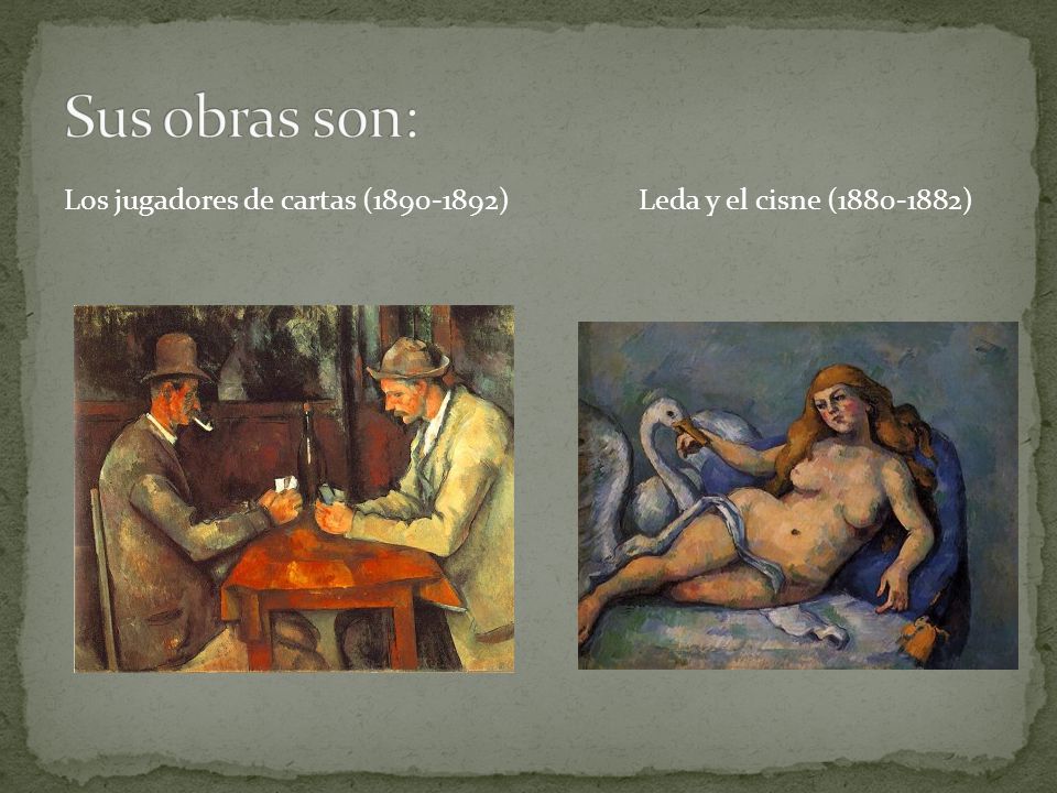 Sus obras son: Los jugadores de cartas ( ) Leda y el cisne ( )