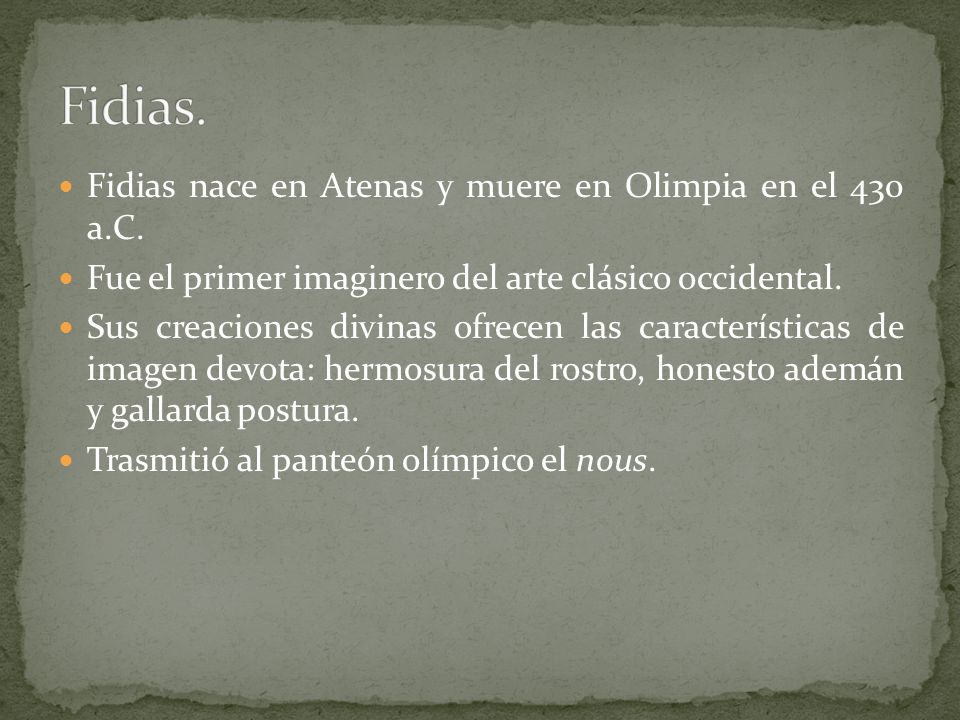 Fidias. Fidias nace en Atenas y muere en Olimpia en el 430 a.C.