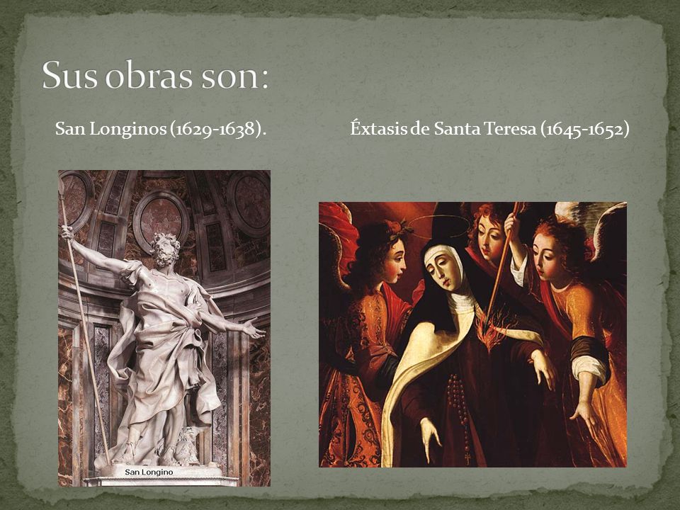 Sus obras son: San Longinos ( ). Éxtasis de Santa Teresa ( )