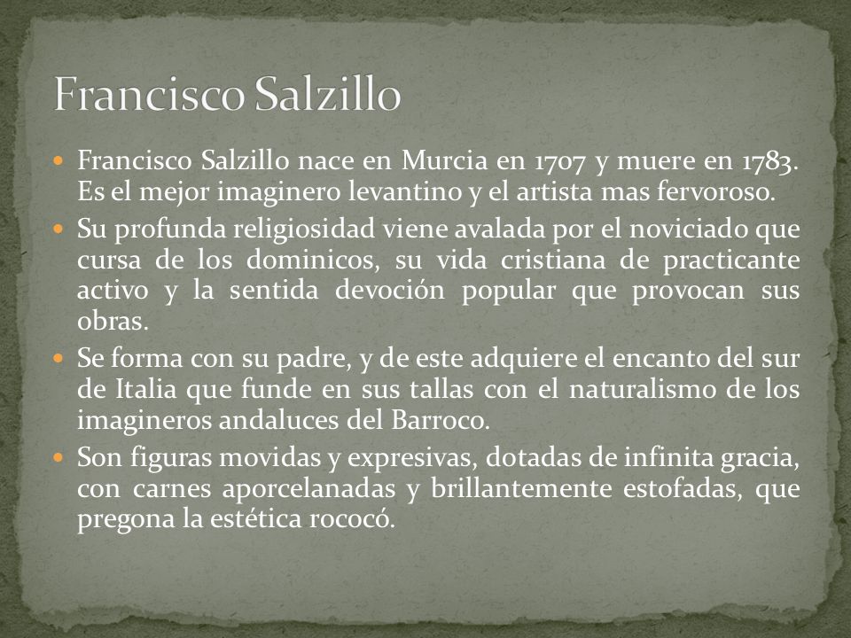 Francisco Salzillo Francisco Salzillo nace en Murcia en 1707 y muere en Es el mejor imaginero levantino y el artista mas fervoroso.