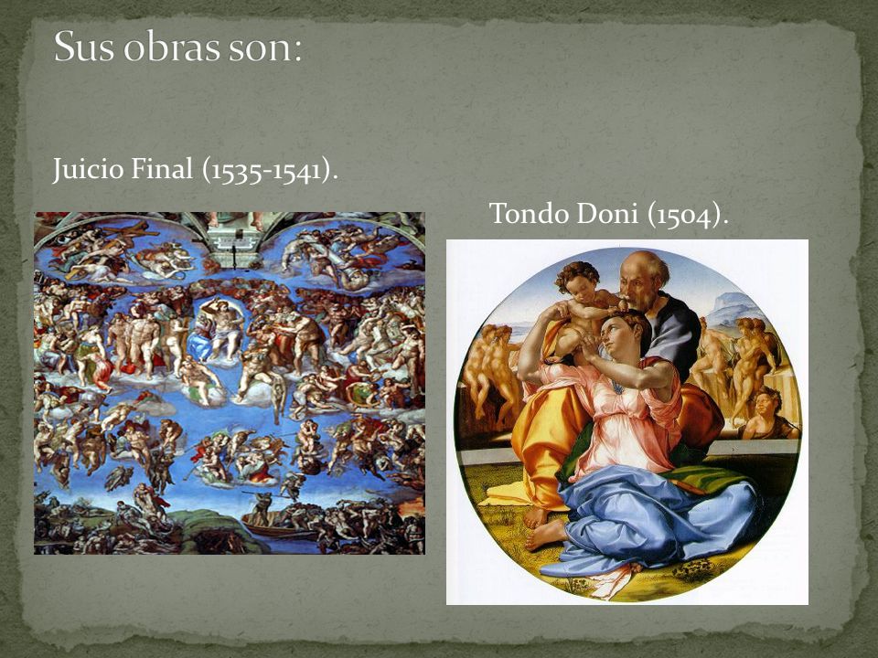 Sus obras son: Juicio Final ( ). Tondo Doni (1504).