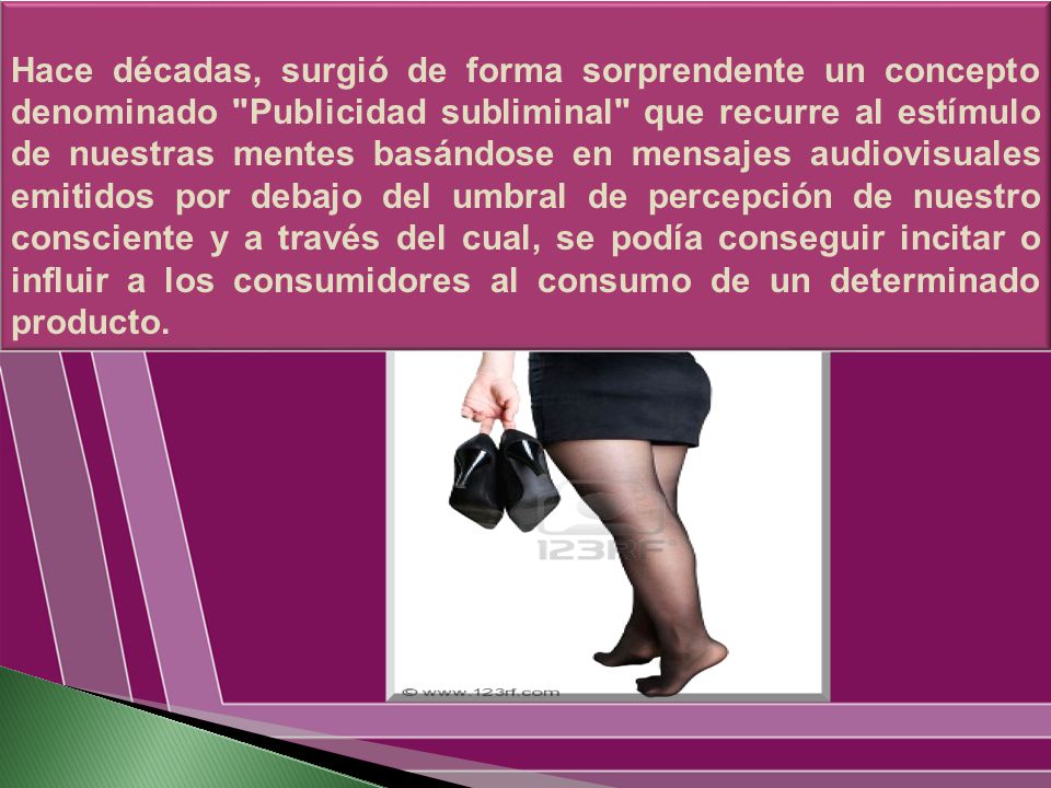 Hace décadas, surgió de forma sorprendente un concepto denominado Publicidad subliminal que recurre al estímulo de nuestras mentes basándose en mensajes audiovisuales emitidos por debajo del umbral de percepción de nuestro consciente y a través del cual, se podía conseguir incitar o influir a los consumidores al consumo de un determinado producto.