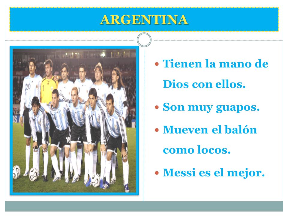 ARGENTINA Tienen la mano de Dios con ellos. Son muy guapos.
