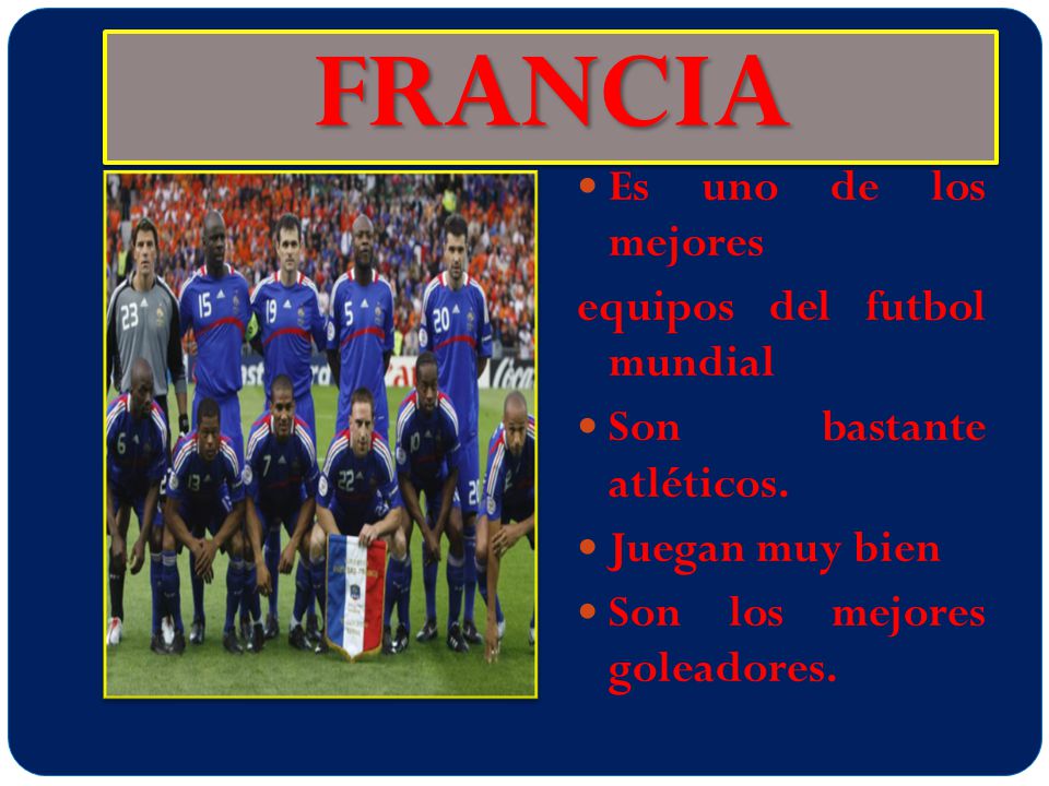 FRANCIA Es uno de los mejores equipos del futbol mundial