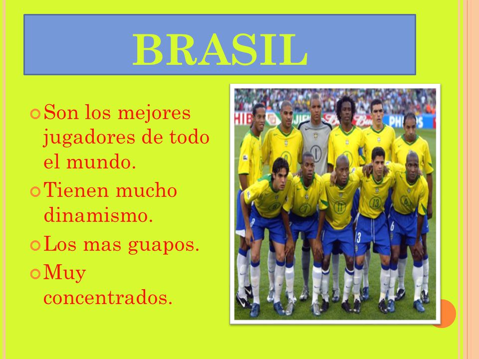 brasil Son los mejores jugadores de todo el mundo.