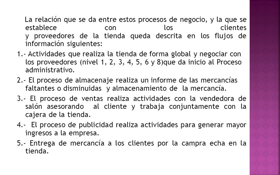 La relación que se da entre estos procesos de negocio, y la que se establece con los clientes y proveedores de la tienda queda descrita en los flujos de información siguientes: