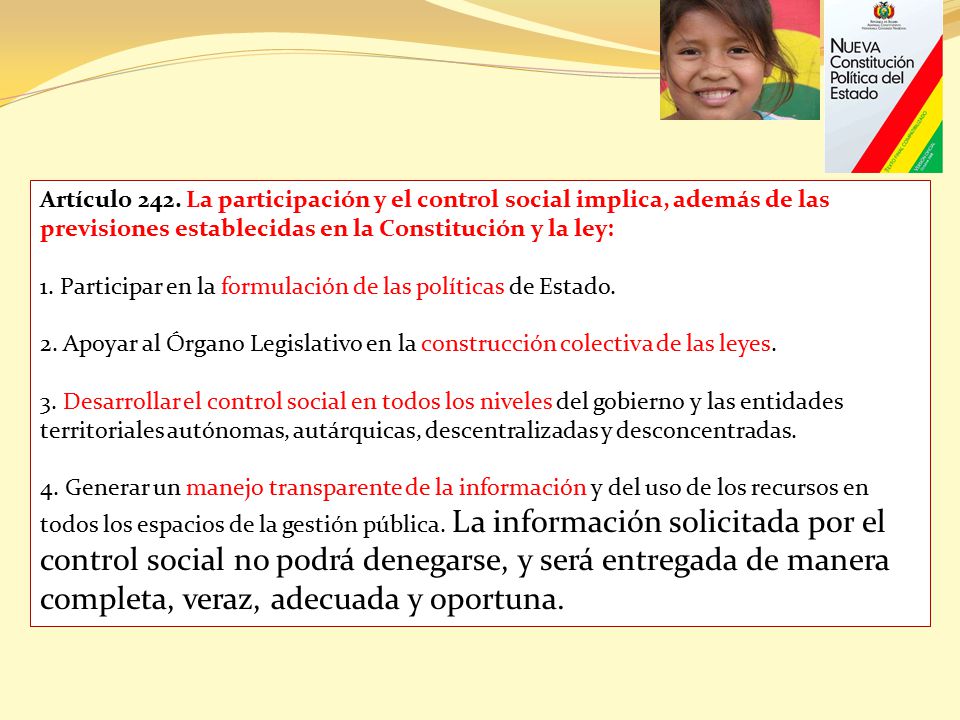 Artículo 242. La participación y el control social implica, además de las previsiones establecidas en la Constitución y la ley: