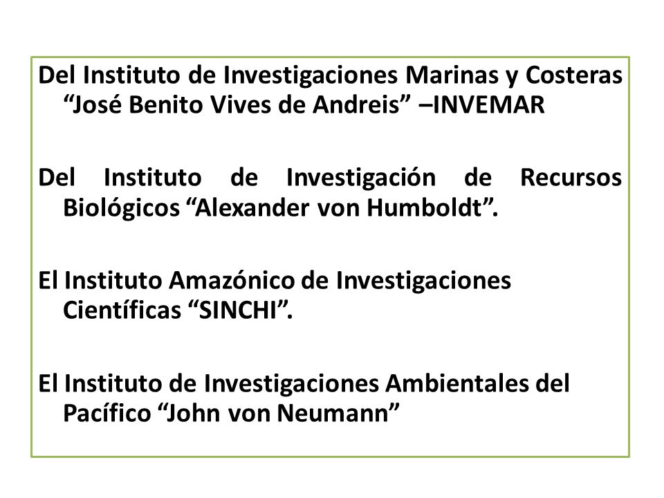 Del Instituto de Investigaciones Marinas y Costeras José Benito Vives de Andreis –INVEMAR Del Instituto de Investigación de Recursos Biológicos Alexander von Humboldt .