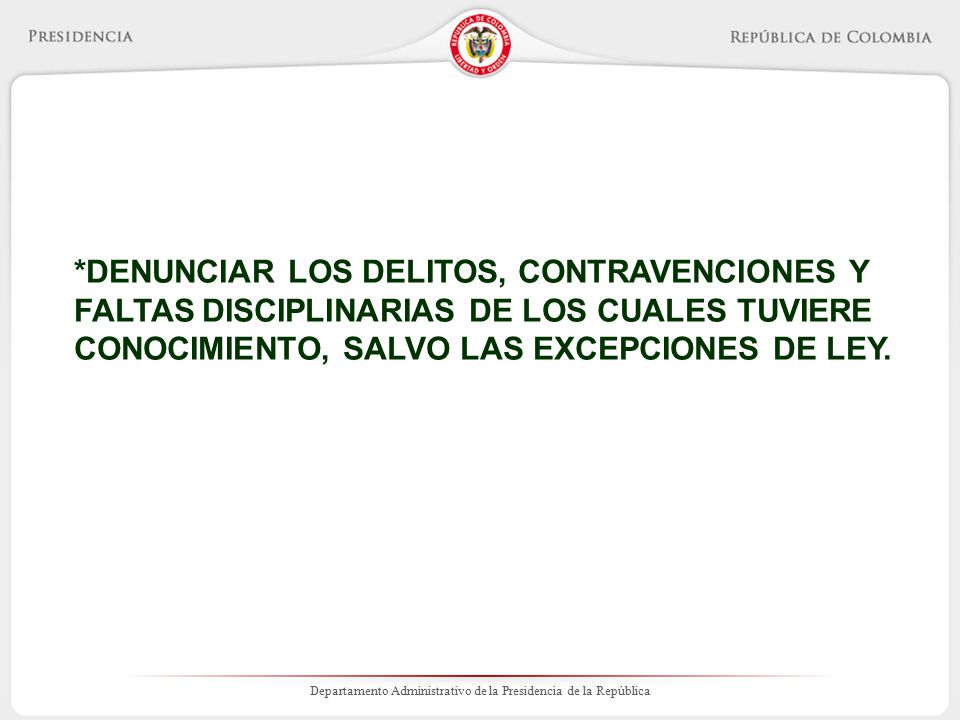 *DENUNCIAR LOS DELITOS, CONTRAVENCIONES Y FALTAS DISCIPLINARIAS DE LOS CUALES TUVIERE CONOCIMIENTO, SALVO LAS EXCEPCIONES DE LEY.
