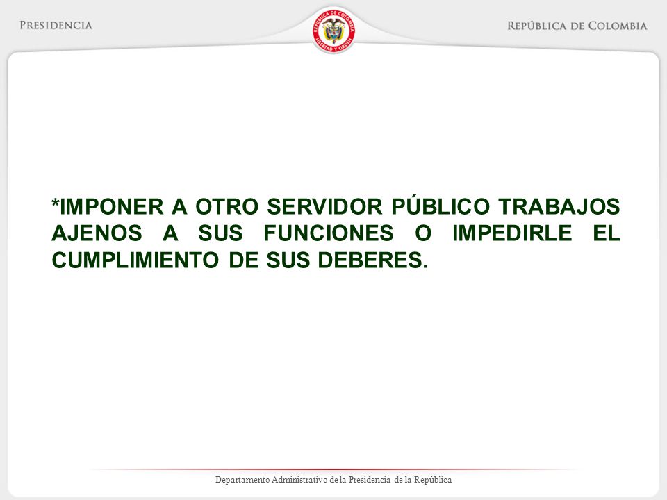 *IMPONER A OTRO SERVIDOR PÚBLICO TRABAJOS AJENOS A SUS FUNCIONES O IMPEDIRLE EL CUMPLIMIENTO DE SUS DEBERES.