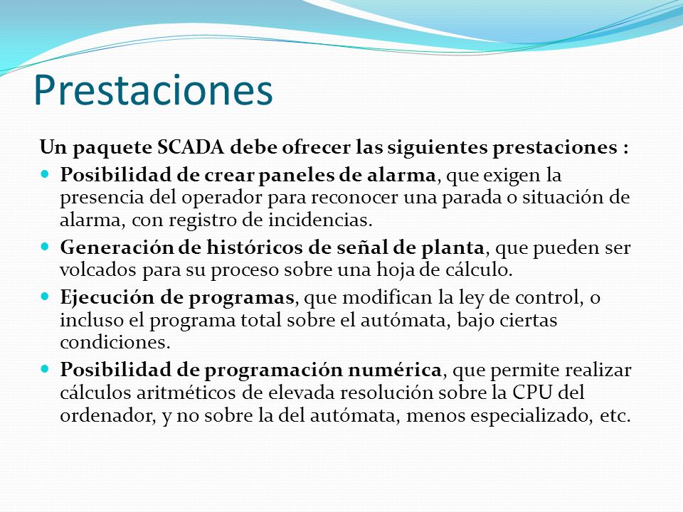 Prestaciones Un paquete SCADA debe ofrecer las siguientes prestaciones :