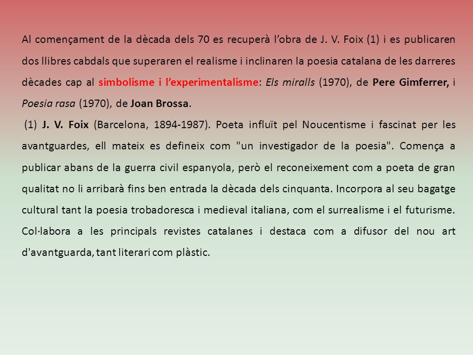 Al començament de la dècada dels 70 es recuperà l’obra de J. V
