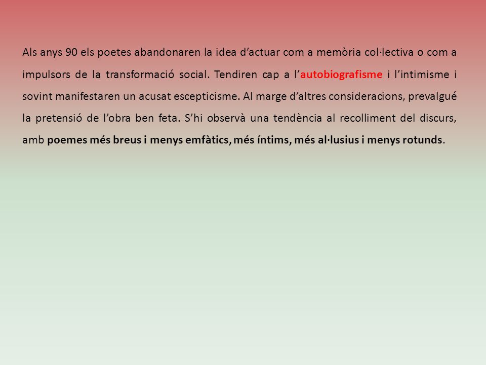 Als anys 90 els poetes abandonaren la idea d’actuar com a memòria col·lectiva o com a impulsors de la transformació social.