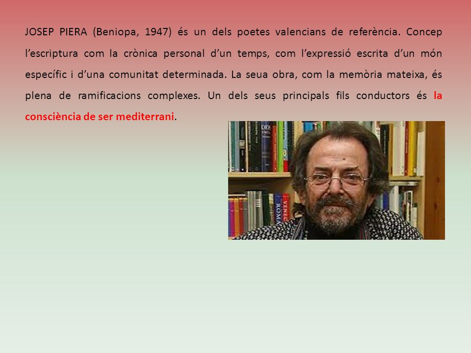 JOSEP PIERA (Beniopa, 1947) és un dels poetes valencians de referència