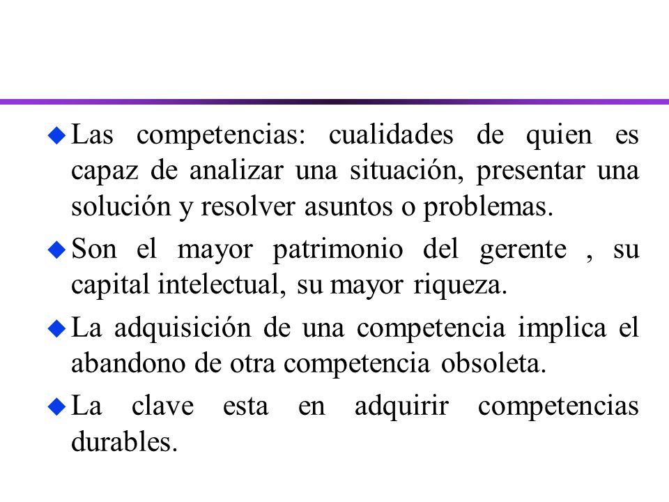 Las competencias: cualidades de quien es capaz de analizar una situación, presentar una solución y resolver asuntos o problemas.