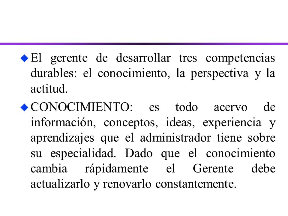El gerente de desarrollar tres competencias durables: el conocimiento, la perspectiva y la actitud.