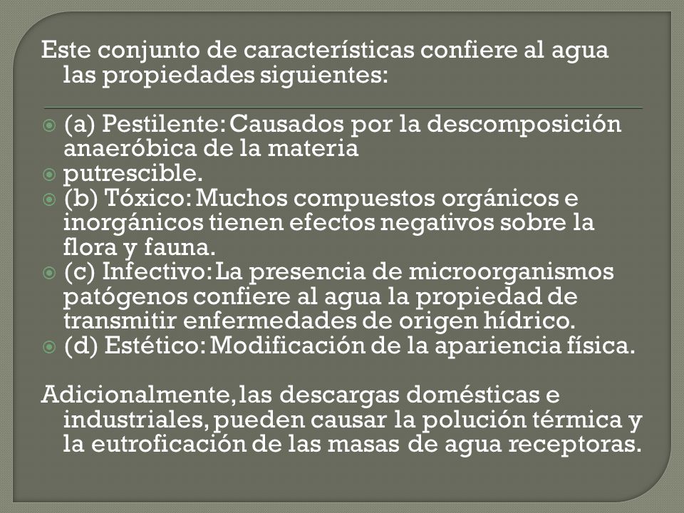 Este conjunto de características confiere al agua las propiedades siguientes: