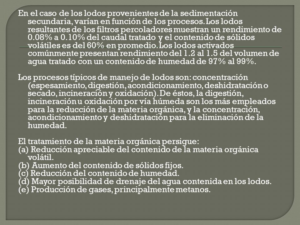 En el caso de los lodos provenientes de la sedimentación secundaria, varían en función de los procesos.