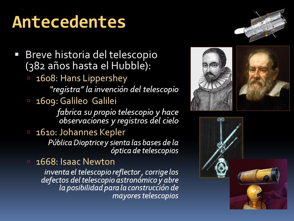 Antecedentes Breve historia del telescopio (382 años hasta el Hubble):