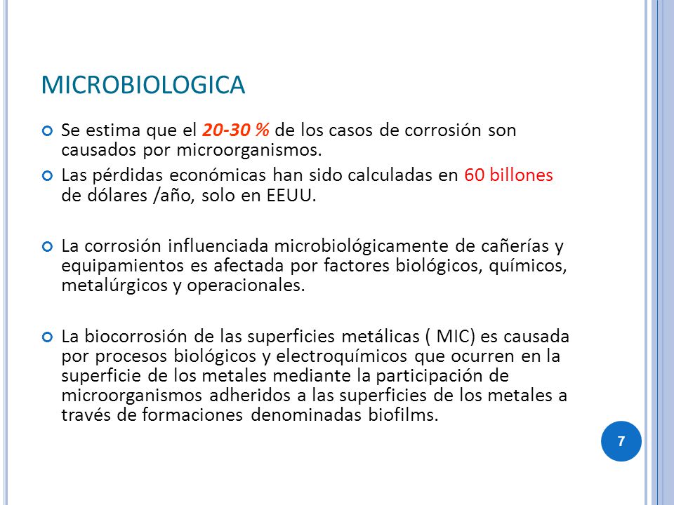 MICROBIOLOGICA Se estima que el % de los casos de corrosión son causados por microorganismos.
