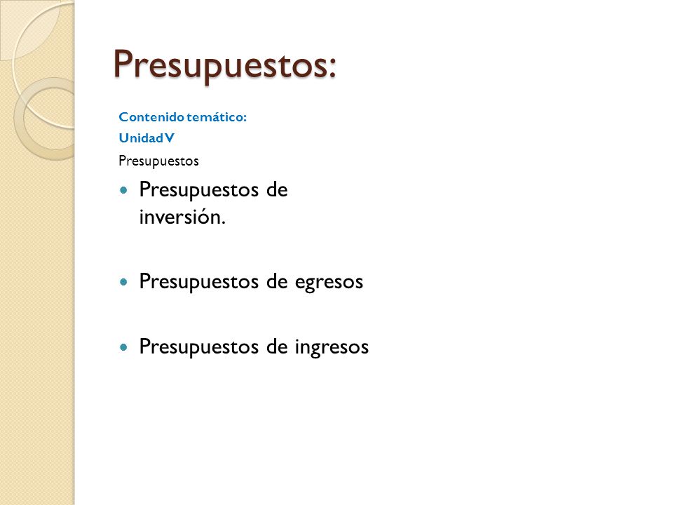 Presupuestos: Presupuestos de inversión. Presupuestos de egresos