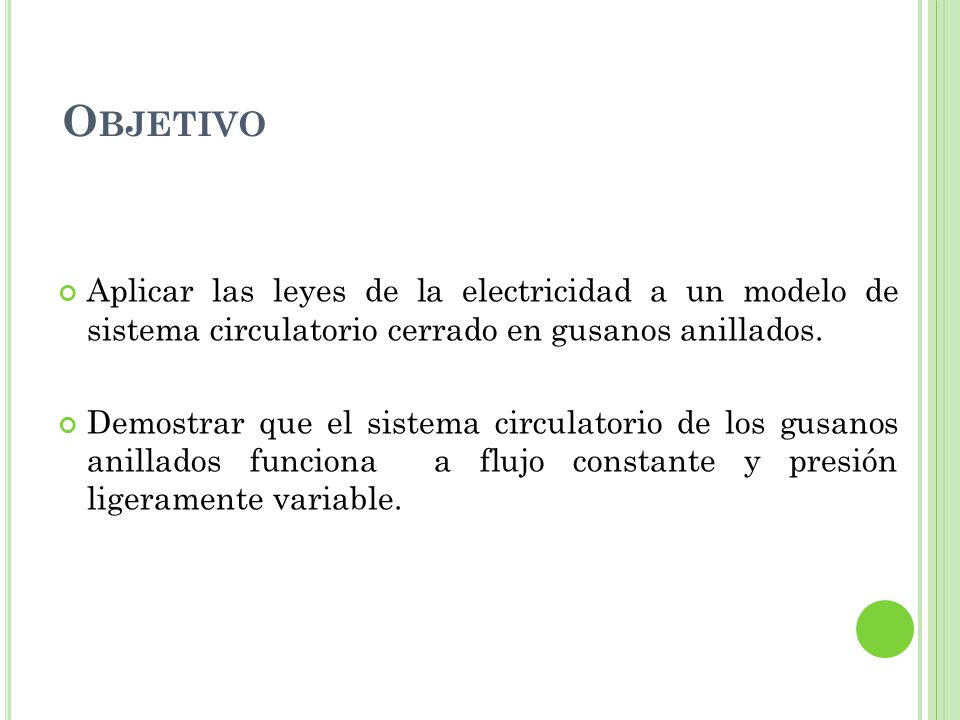 Objetivo Aplicar las leyes de la electricidad a un modelo de sistema circulatorio cerrado en gusanos anillados.