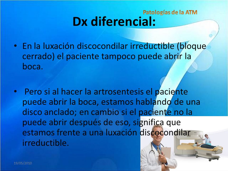 Dx diferencial: Patologías de la ATM. En la luxación discocondilar irreductible (bloque cerrado) el paciente tampoco puede abrir la boca.