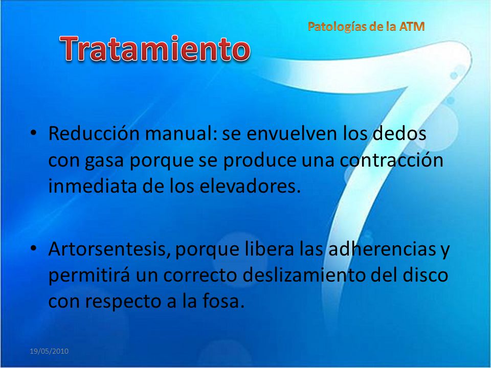 Patologías de la ATM Tratamiento. Reducción manual: se envuelven los dedos con gasa porque se produce una contracción inmediata de los elevadores.