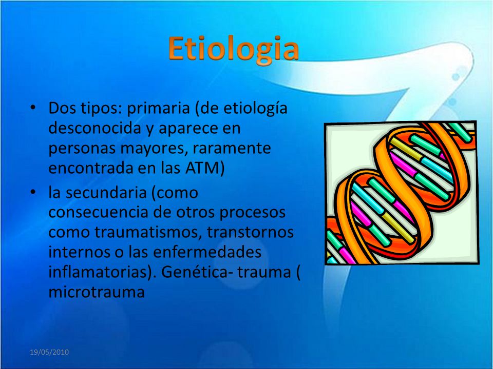 Etiologia Dos tipos: primaria (de etiología desconocida y aparece en personas mayores, raramente encontrada en las ATM)