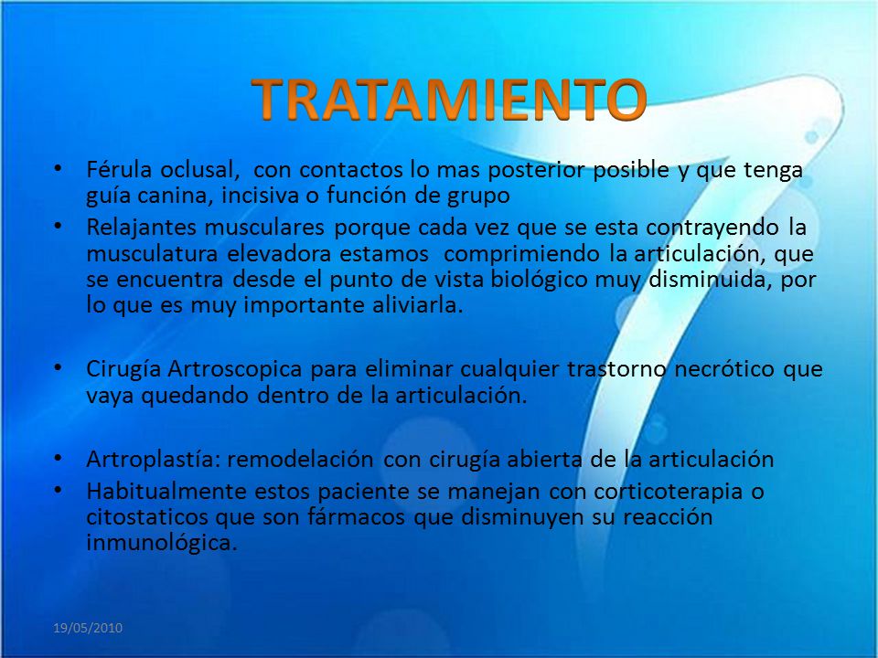 TRATAMIENTO Férula oclusal, con contactos lo mas posterior posible y que tenga guía canina, incisiva o función de grupo.