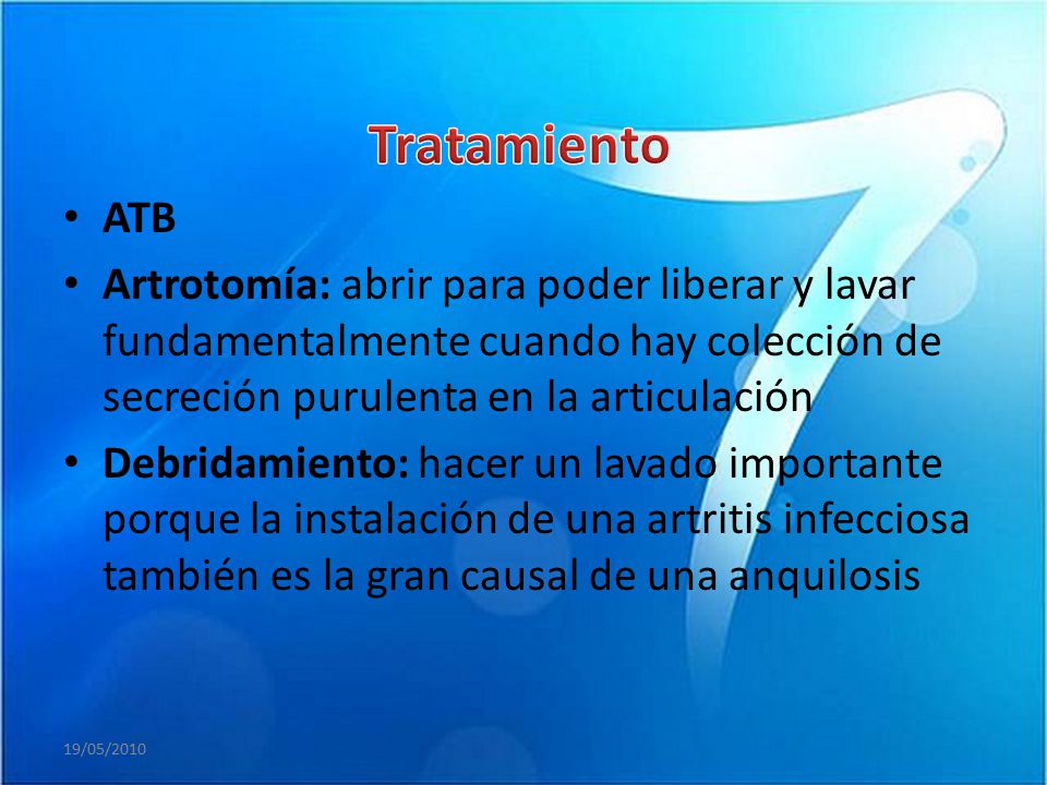 Tratamiento ATB. Artrotomía: abrir para poder liberar y lavar fundamentalmente cuando hay colección de secreción purulenta en la articulación.