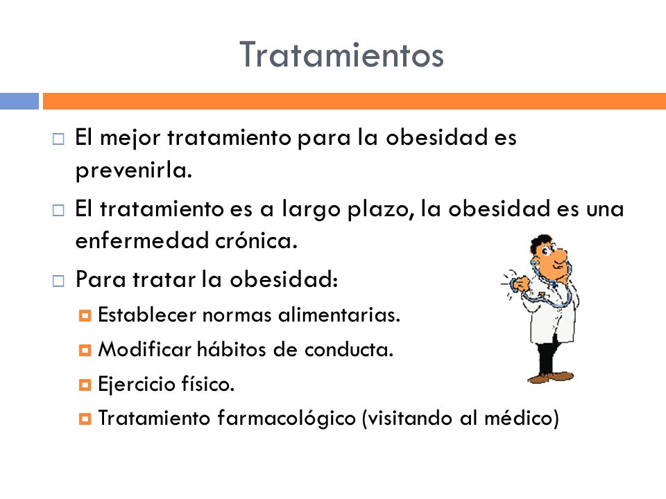 Tratamientos El mejor tratamiento para la obesidad es prevenirla.