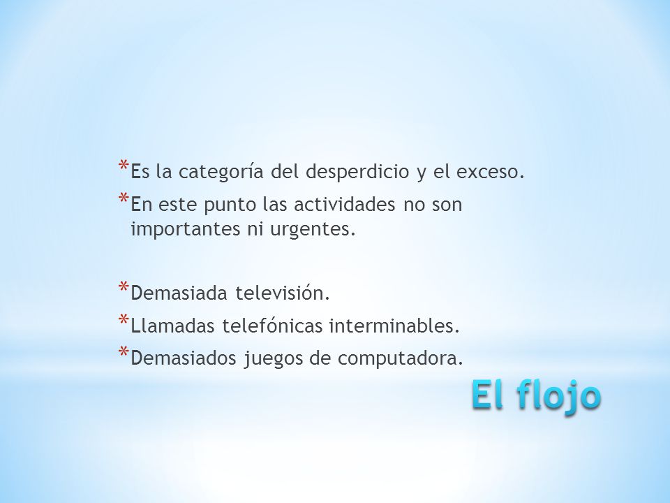 El flojo Es la categoría del desperdicio y el exceso.
