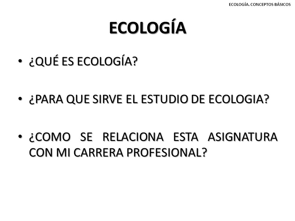 ECOLOGÍA ¿QUÉ ES ECOLOGÍA ¿PARA QUE SIRVE EL ESTUDIO DE ECOLOGIA