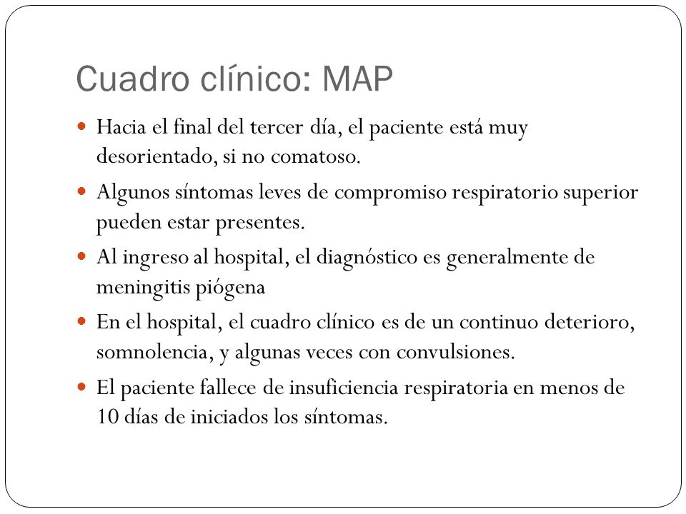 Cuadro clínico: MAP Hacia el final del tercer día, el paciente está muy desorientado, si no comatoso.