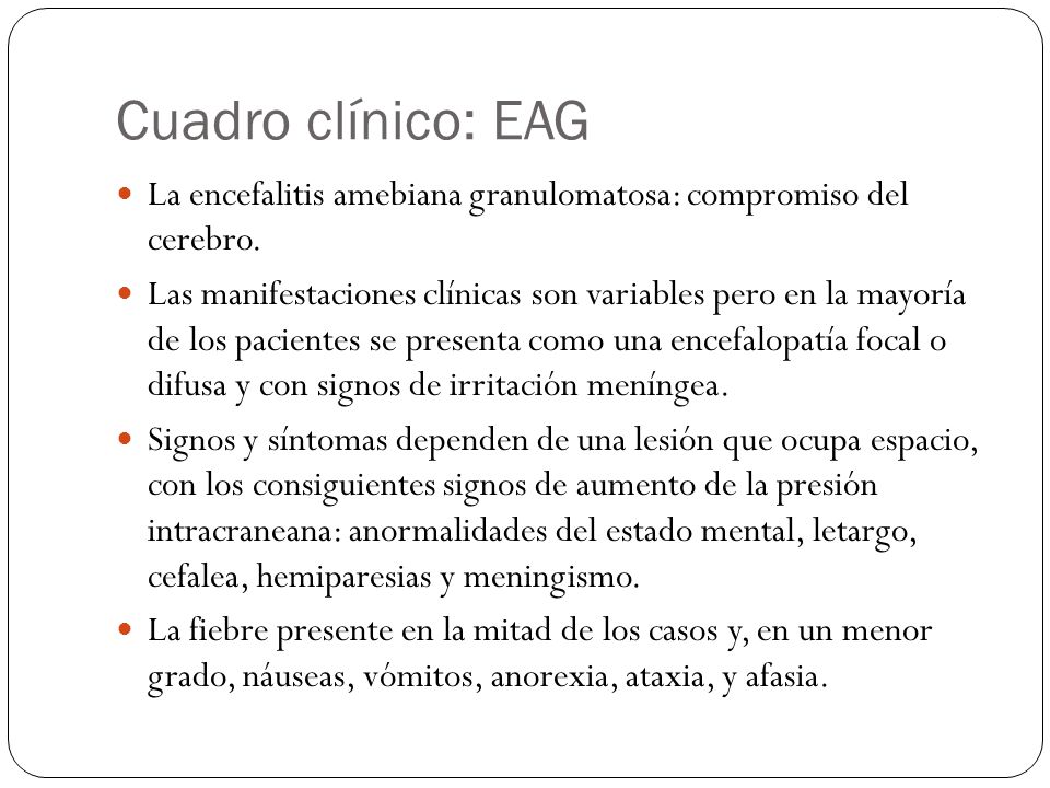 Cuadro clínico: EAG La encefalitis amebiana granulomatosa: compromiso del cerebro.