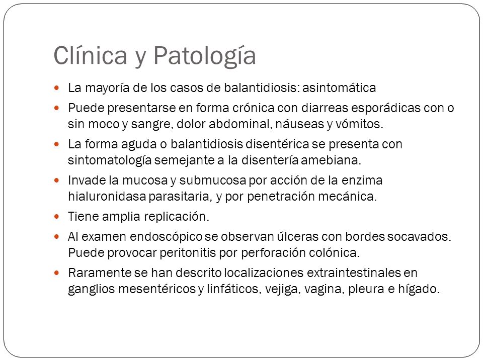 Clínica y Patología La mayoría de los casos de balantidiosis: asintomática.