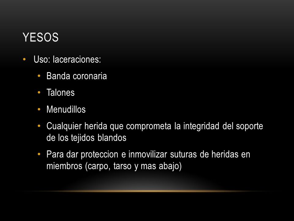 Yesos Uso: laceraciones: Banda coronaria Talones Menudillos