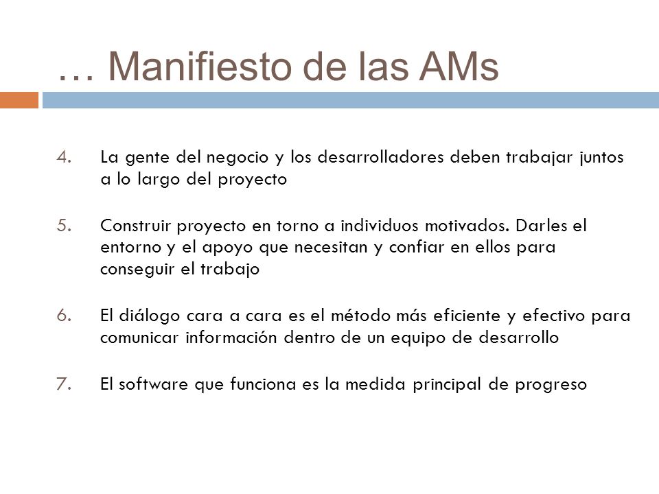 … Manifiesto de las AMs La gente del negocio y los desarrolladores deben trabajar juntos a lo largo del proyecto.