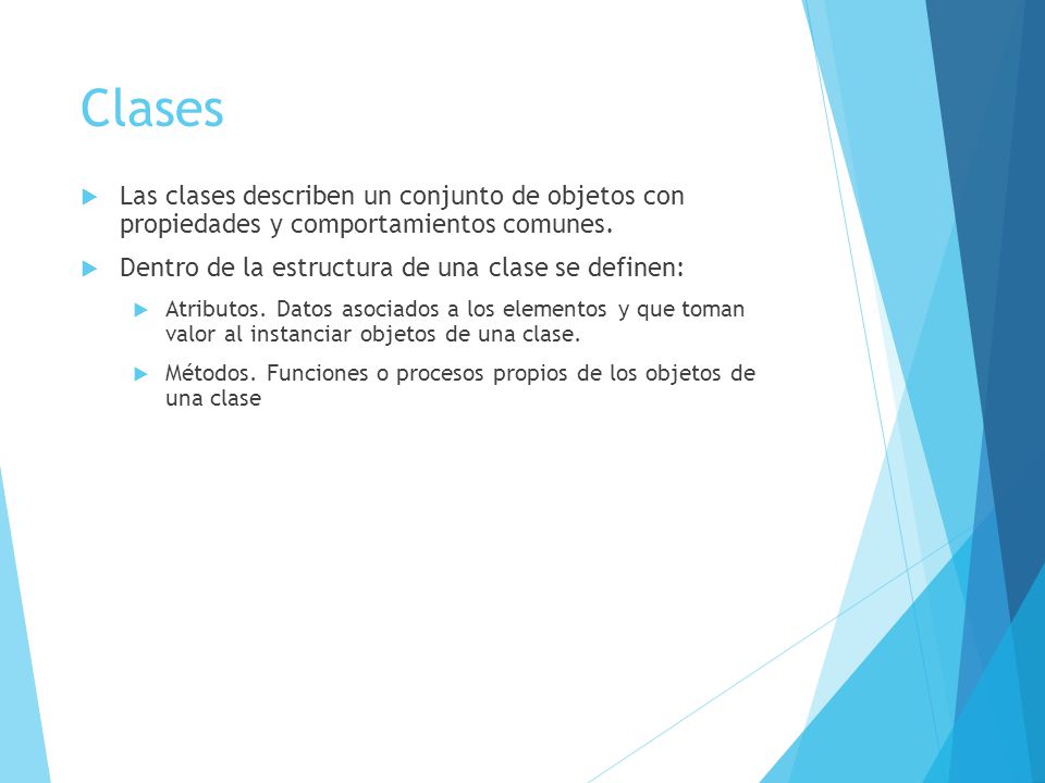 Clases Las clases describen un conjunto de objetos con propiedades y comportamientos comunes. Dentro de la estructura de una clase se definen: