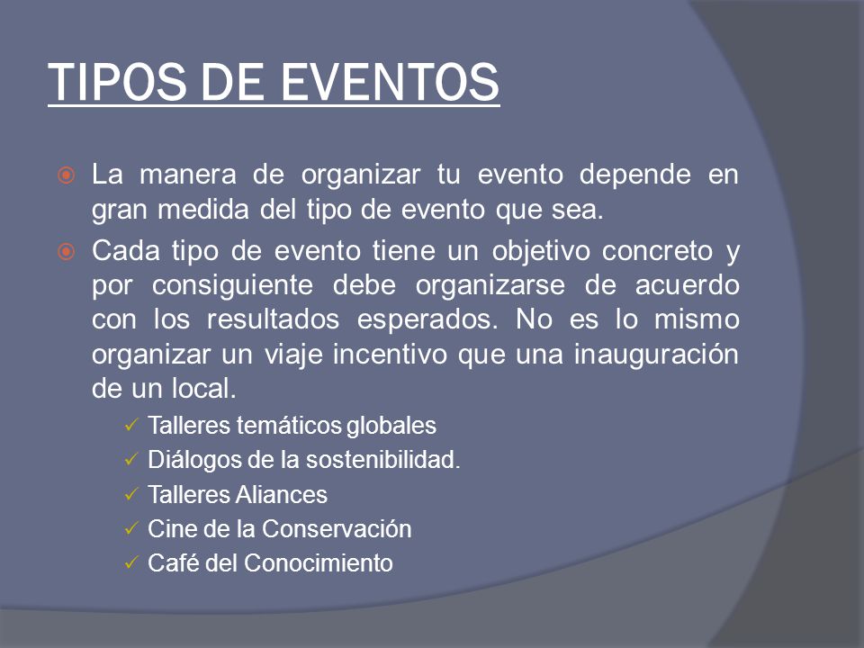 TIPOS DE EVENTOS La manera de organizar tu evento depende en gran medida del tipo de evento que sea.